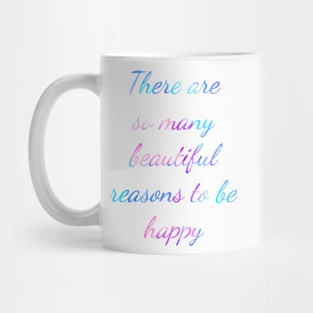 There are so many beautiful reasons to be happy Quote Mug